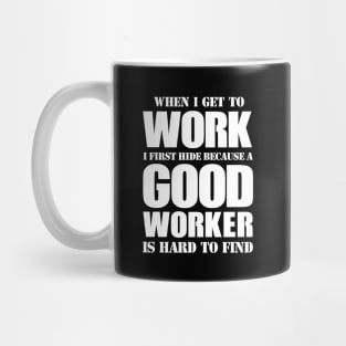 GOOD WORKER IS HARD TO FIND - FUNNY CARRER JOKE Mug